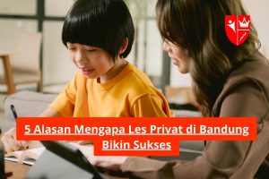 5 Alasan Mengapa Les Privat di Bandung Bikin Sukses