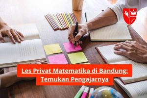 Les Privat Matematika di Bandung: Temukan Pengajarnya