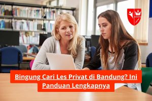 Bingung Cari Les Privat di Bandung? Ini Panduan Lengkapnya