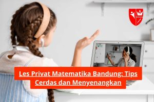 Les Privat Matematika Bandung: Tips Cerdas dan Menyenangkan