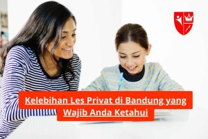 Kelebihan Les Privat di Bandung yang Wajib Anda Ketahui