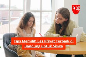 Tips Memilih Les Privat Terbaik di Bandung untuk Siswa
