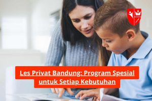 Les Privat Bandung: Program Spesial untuk Setiap Kebutuhan