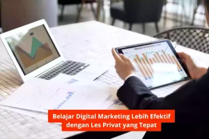 Belajar Digital Marketing Lebih Efektif dengan Les Privat yang Tepat