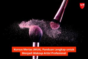 Kursus Merias (MUA), Panduan Lengkap untuk Menjadi Makeup Artist Profesional