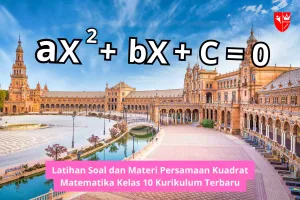 Latihan Soal dan Materi Persamaan Kuadrat Matematika Kelas 10 Kurikulum Terbaru